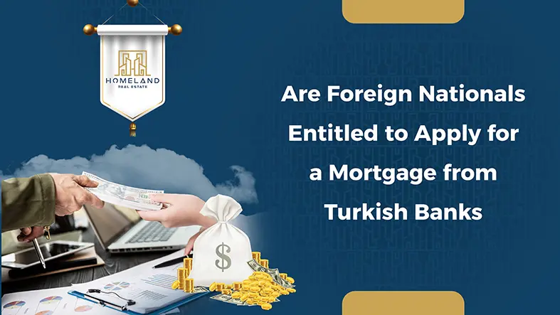 Are Foreign Nationals Entitled to Apply for a Mortgage from Turkish Banks